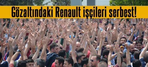 Gözaltına alınan 23 Renault işçisi serbest