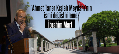 Mart: 'Ahmet Taner Kışlalı Meydanı'nın ismi değiştirilemez'