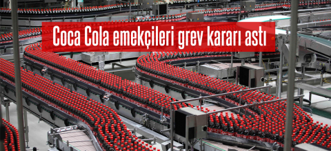 Coca Cola emekçileri grev kararı astı