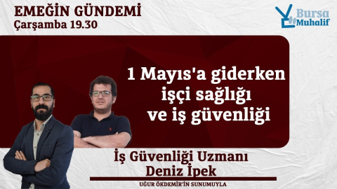 1 Mayıs'a giderken işçi sağlığı ve iş güvenliği