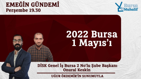 2022 Bursa 1 Mayıs'nda işçiler hangi talepleriyle alanda olacak￼